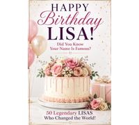 Happy Birthday, LISA! Did You Know Your Name Is Famous?: 50 Legendary Lisas Who Changed the World