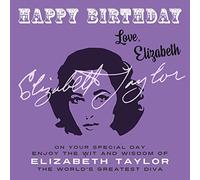 Happy Birthday-Love, Elizabeth: On Your Special Day, Enjoy the Wit and Wisdom of Elizabeth Taylor, The World's Greatest Diva: 14