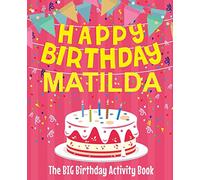 Happy Birthday Matilda - The Big Birthday Activity Book: (Personalized Children's Activity Book)
