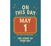 Happy Birthday! May 1: On This Day in Headlines - Nostalgic May 1 History Book with Authentic News and Memories - Perfect Birthday or Anniversary Gift