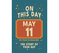 Happy Birthday! May 11: On This Day in Headlines - Nostalgic May 11 History Book with Authentic News and Memories - Perfect Birthday or Anniversary Gift