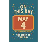Happy Birthday! May 4: On This Day in Headlines - Nostalgic May 4 History Book with Authentic News and Memories - Perfect Birthday or Anniversary Gift