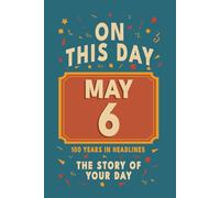 Happy Birthday! May 6: On This Day in Headlines - Nostalgic May 6 History Book with Authentic News and Memories - Perfect Birthday or Anniversary Gift