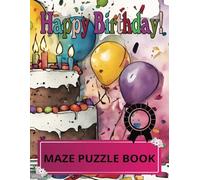 Happy Birthday Maze Puzzle Book: Adventure Maze Quest: Fun Challenges for Kids Ages 6-12