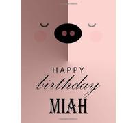 Happy Birthday Miah: Miah Happy Birthday Gift . Sketchbook Cute Pig on Cover | Large Unlined Blank Papers For Sketching, Drawing & Doodling | 110 Pages, 8.5 x 11| Personalized Name Sketch book .