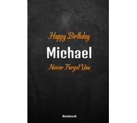 Happy Birthday Michael: Never Forget You Michael, special Bithday Gift for your family or Best friend.