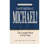 Happy Birthday, Michael!: The Perfect Birthday Gift for Anyone Named Michael - Famous People, Icons & Legends Who Shared Your Name (The Happy Birthday! Name Series)