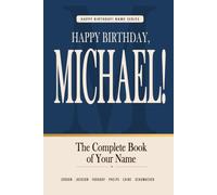 Happy Birthday, Michael!: The Perfect Birthday Gift for Anyone Named Michael - Famous People, Icons & Legends Who Shared Your Name (The Happy Birthday! Name Series)