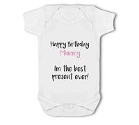 Happy Birthday Mummy I'm The Best Present Ever - Baby Body Suit