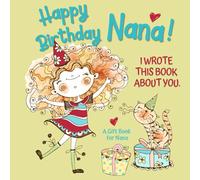 Happy Birthday, Nana! I Wrote This Book About You: Birthday Gift Book For Nana From Granddaughter - Fill In The Blank Book With Prompts About What Kids Love About Grandma