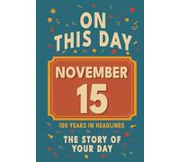 Happy Birthday! November 15: On This Day in Headlines - Nostalgic November 15 History Book with Authentic News and Memories - Perfect Birthday or Anniversary Gift