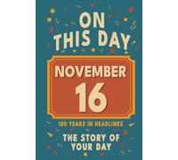 Happy Birthday! November 16: On This Day in Headlines - Nostalgic November 16 History Book with Authentic News and Memories - Perfect Birthday or Anniversary Gift