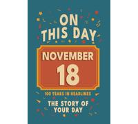 Happy Birthday! November 18: On This Day in Headlines - Nostalgic November 18 History Book with Authentic News and Memories - Perfect Birthday or Anniversary Gift