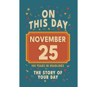 Happy Birthday! November 25: On This Day in Headlines - Nostalgic November 25 History Book with Authentic News and Memories - Perfect Birthday or Anniversary Gift
