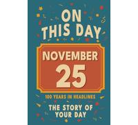 Happy Birthday! November 25: On This Day in Headlines - Nostalgic November 25 History Book with Authentic News and Memories - Perfect Birthday or Anniversary Gift