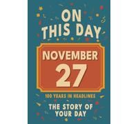 Happy Birthday! November 27: On This Day in Headlines - Nostalgic November 27 History Book with Authentic News and Memories - Perfect Birthday or Anniversary Gift