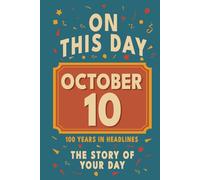 Happy Birthday! October 10: On This Day in Headlines - Nostalgic October 10 History Book with Authentic News and Memories - Perfect Birthday or ... ... (Daily Birthday History Book Series))