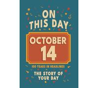 Happy Birthday! October 14: On This Day in Headlines - Nostalgic October 14 History Book with Authentic News and Memories - Perfect Birthday or ... ... (Daily Birthday History Book Series))