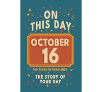 Happy Birthday! October 16: On This Day in Headlines - Nostalgic October 16 History Book with Authentic News and Memories - Perfect Birthday or Anniversary Gift