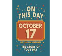Happy Birthday! October 17: On This Day in Headlines - Nostalgic October 17 History Book with Authentic News and Memories - Perfect Birthday or Anniversary Gift