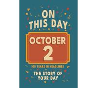 Happy Birthday! October 2: On This Day in Headlines - Nostalgic October 2 History Book with Authentic News and Memories - Perfect Birthday or ... (Daily Birthday History Book Series))