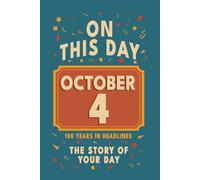 Happy Birthday! October 4: On This Day in Headlines - Nostalgic October 4 History Book with Authentic News and Memories - Perfect Birthday or ... (Daily Birthday History Book Series))