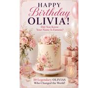 Happy Birthday, OLIVIA! Did You Know Your Name Is Famous?: 50 Legendary Olivias Who Changed the World