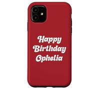 Happy Birthday Ophelia Case for iPhone 11