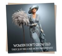 Happy Birthday or Mothers Day Card For Women - Women Don't Grow Old. They Just Become More Important. - Greetings for Mum, Friend, Sister - Made in UK