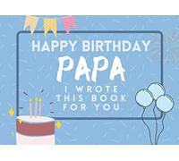 Happy Birthday Papa: I Wrote This Book For You: Fill The Blanks For The Perfect Personalised gift From The Kids To Their Father For Their Birthday