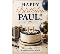 Happy Birthday, PAUL! Did You Know Your Name Is Famous?: 50 Legendary Pauls Who Changed the World