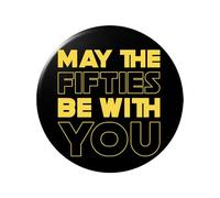 Happy Birthday Pin Button Badge - 50th Birthday Gifts for Men - May The Fifties Be With You - Glossy Print Badge in Black and Yellow - Available in 50mm, 59mm, 75mm (59 mm | Large)