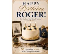 Happy Birthday, ROGER! Did You Know Your Name Is Famous?: 50 Legendary Rogers Who Changed The World - A Unique Birthday Gift for Him