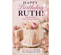 Happy Birthday, RUTH! Did You Know Your Name Is Famous?: 50 Legendary Ruths Who Changed the World