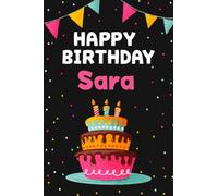 Happy Birthday Sara: Cool Personalized First Name Notebook , 6x9 blank lined journal , 120 pages - an Appreciation Gift - Gift for Women/Girls, Unique Present, Birthday gift idea
