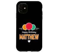 Happy Birthday saying Matthew Case for iPhone 11