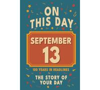 Happy Birthday! September 13: On This Day in Headlines - Nostalgic September 13 History Book with Authentic News and Memories - Perfect Birthday or Anniversary Gift