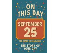 Happy Birthday! September 25: On This Day in Headlines - Nostalgic September 25 History Book with Authentic News and Memories - Perfect Birthday or Anniversary Gift