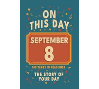 Happy Birthday! September 8: On This Day in Headlines - Nostalgic September 8 History Book with Authentic News and Memories - Perfect Birthday or Anniversary Gift