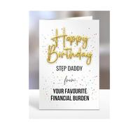 Happy Birthday Step Daddy from your favourite financial burden card, present, gifts for men, women, female, male, funny, joke, silly, gag, A5-132_181