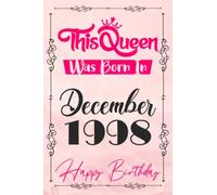 Happy Birthday This Queen Was Born In December 1998: 24 th Birthday Present Notebook Gift for Girls Sister Daughter Born In December 1998 Bday Gift