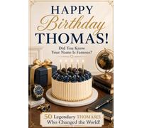 Happy Birthday, THOMAS! Did You Know Your Name Is Famous?: 50 Legendary Thomases Who Changed the World!