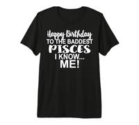 Happy Birthday to Baddest Pisces I Know Me February March Premium T-Shirt