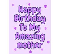 Happy Birthday to My Amazing Mother - Gift Card Colouring Book (purple): Features Colourable Bubble-Letter Words of Loving & Kind Phrase (Gift Books (colouring & activities) By Emi-Ja)