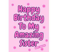 Happy Birthday to My Amazing Sister - Colouring Gift Book (pink): Features Colourable Bubble-Letter Words of Loving & Kind Phrases (Gift Books (colouring & activities) By Emi-Ja)
