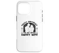 Happy Birthday To My Dear Sweet Wife - Funny Birthday Case for iPhone 16 Pro Max