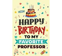 Happy Birthday to My Favorite Professor Notebook: A Thoughtful Notebook Gift for Professors, Teachers, and Academic Mentors