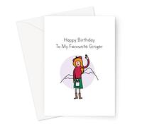 Happy Birthday To My Favourite Ginger Card | Funny Rude Ginger Joke Birthday Cards For Red Heads | Quirky Illustrated Birthday Cards For Friends and Family
