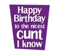 Happy Birthday to The Nicest C**t I Know Birthday Card