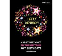 Happy Birthday To You On Your 70th Birthday! Black Background: Coloring Birthday Book; 70th Birthday Gifts for Women; 70th Birthday Gifts for Her; Gifts for 70th Birthday Woman